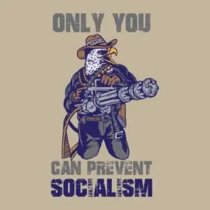 Only You can prevent socialism